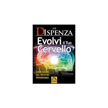 Evolvi Il Tuo Cervello. Come Uscire Dal Vecchio Programma - Dispenza Joe - Macro Edizioni - 9788862290098
