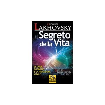 Il Segreto Della Vita. Le Onde Cosmiche E La Radiazione Vitale  - Lakhovsky Georges - Macro Edizioni - 9788862290340