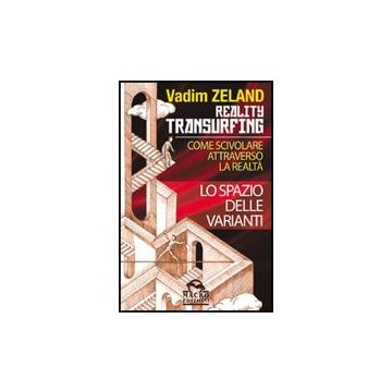 Lo Spazio Delle Varianti. Come Scivolare Attraverso La Realta'. Reality Transurfing  - Zeland Vadim - Macro Edizioni - 9788862290685