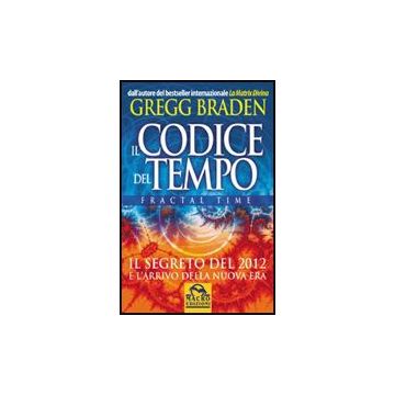 Il Codice Del Tempo. Fractal Time  - Braden Gregg - Macro Edizioni - 9788862290739