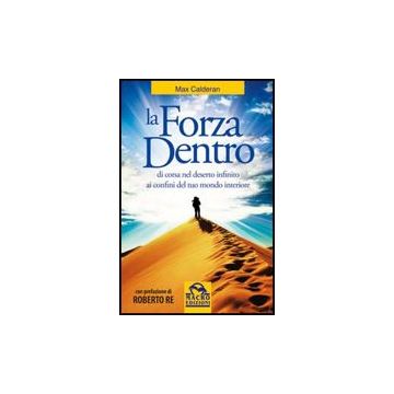 La Forza Dentro. Di Corsa Nel Deserto Infinito  - Calderan Max - Macro Edizioni - 9788862290906