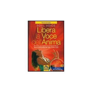 Libera La Voce Dell'anima. Armonia, Guarigione E Consapevolezza Grazie All'espressivita' Della Nostra Voce. Con Cd Audio - Schelde Karina - Macro Edizioni - 9788862290968