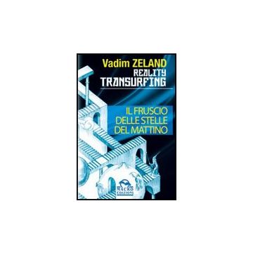 Reality Transurfing. Il Fruscio Delle Stelle Del Mattino - Zeland Vadim - Macro Edizioni - 9788862291101
