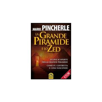 La Grande Piramide E Lo Zed. Nuove Scoperte Nella Grande Piramide. Come Fu Costruita E Cosa Nasconde  - Pincherle Mario - Macro Edizioni - 9788862291156