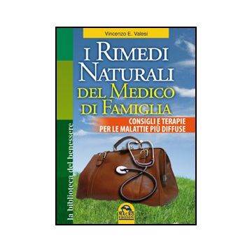 I Rimedi Naturali Del Medico Di Famiglia. Consigli E Terapie Per Le Malattie Piu'  Diffuse  - Valesi Vincenzo - Macro Edizioni - 9788862291200