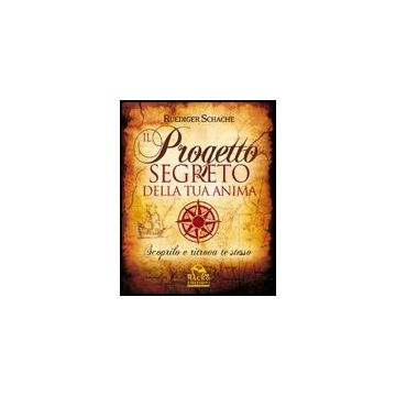 Il Progetto Segreto Della Tua Anima  - Schache Ruediger - Macro Edizioni - 9788862291385