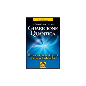 Il Segreto Della Guarigione Quantica  - Kinslow Frank - Macro Edizioni - 9788862291392