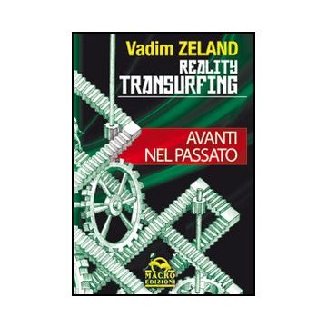 Reality Transurfing. Avanti Nel Passato - Zeland Vadim - Macro Edizioni - 9788862291446