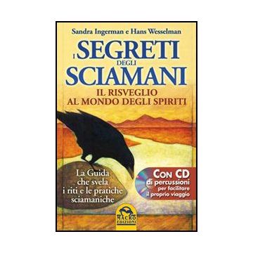 I Segreti Degli Sciamani. Il Risveglio Al Mondo Degli Spiriti. La Guida Che Svela  Riti E Le Pratiche Sciamaniche. Con Cd Audio  - Ingerman Sandra; Wesselman Hans - Macro Edizioni - 9788862291477