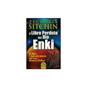 Il Libro Perduto Del Dio Enki. Da Nibiru, Il Dodicesimo Pianeta, Alla Terra: Memorie E Profezie  - Sitchin Zecharia - Macro Edizioni - 9788862291491