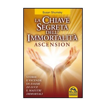 La Chiave Segreta Dell'immortalita'. Ascension  - Shumsky Susan - Macro Edizioni - 9788862291774
