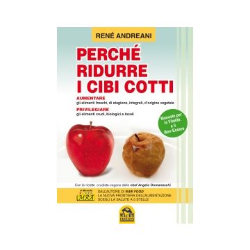 Perche' Ridurre I Cibi Cotti. Manuale Per La Vitalita' E Il Ben-essere - Andreani Rene' - Macro Edizioni - 9788862292252