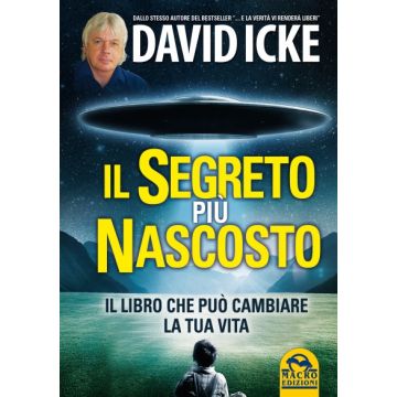 Il Segreto Piu' Nascosto. Il Libro Che Puo' Cambiare La Tua Vita  - Icke David - Macro Edizioni - 9788862292290