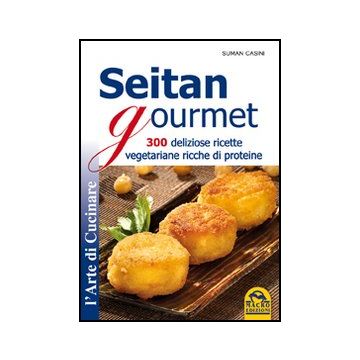 Seitan Gourmet. 300 Deliziose Ricette Vegetariane Ricche Di Proteine - Casini Suman - Macro Edizioni - 9788862292436