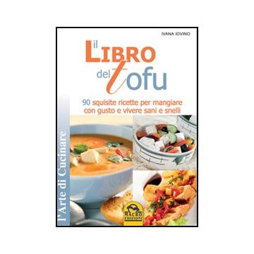Il Libro Del Tofu. 90 Squisite Ricette Per Mangiare Con Gusto E Vivere Sani E Snelli  -  - Macro Edizioni - 9788862292450