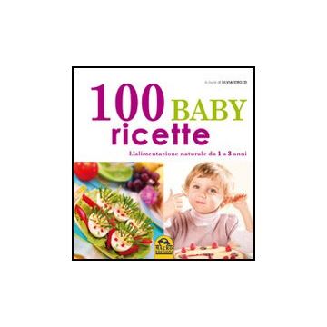 100 Baby Ricette. L'alimentazione Naturale Da 1 Ai 3 Anni - Strozzi S.  - Macro Edizioni - 9788862292467