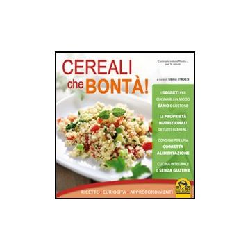 Cereali Che Bonta'! Ricette, Curiosita', Approfondimenti - Strozzi S.  - Macro Edizioni - 9788862292856