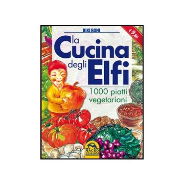 La Cucina Degli Elfi. 1000 Piatti Vegetariani  - Boni Kiki - Macro Edizioni - 9788862292917