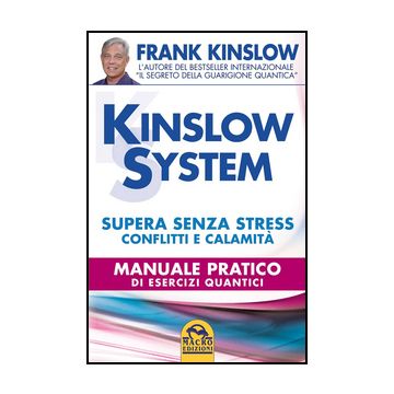 Kinslow System. Supera Senza Stress Conflitti E Calamita'. Manuale Pratico Di Esercizi Quantici - Kinslow Frank - Macro Edizioni - 9788862293303