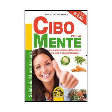 Cibo Per La Mente. Una Nuova Visione Dei Rapporti Tra Cibo E Comportamento - Miller Saul; Miller Jo A. - Macro Edizioni - 9788862293334