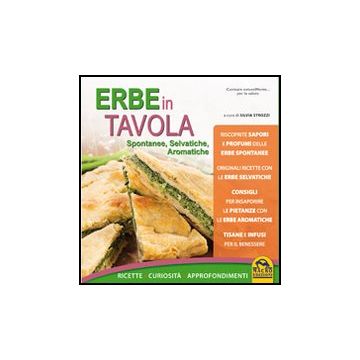 Erbe In Tavola. Spontanee, Selvatiche, Aromatiche. Ricette, Curiosita', Approfondimenti - Strozzi S.  - Macro Edizioni - 9788862293341