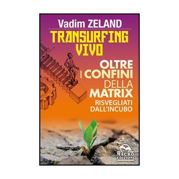 Transurfing Vivo. Oltre I Confini Della Matrix. Risvegliati Dall'incubo - Zeland Vadim - Macro Edizioni - 9788862293389