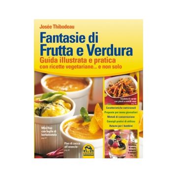 Fantasie Di Frutta E Verdura. Guida Illustrata E Pratica Con Ricette Vegetariane... E Non Solo - Thibodeau Josee - Macro Edizioni - 9788862293440