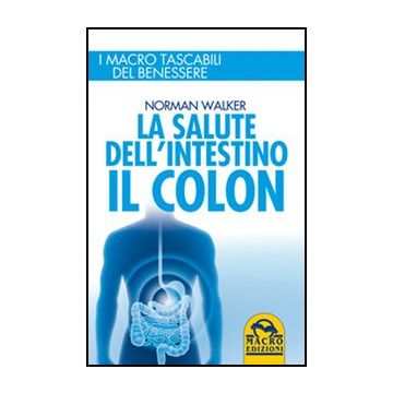 La Salute Dell'intestino. Il Colon  - Walker Norman - Macro Edizioni - 9788862293518