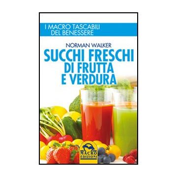Succhi Freschi Di Frutta E Verdura - Walker Norman - Macro Edizioni - 9788862293525