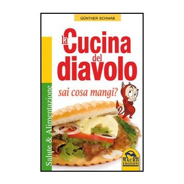 La Cucina Del Diavolo. Sai Cosa Mangi?  - Schwab Gunther - Macro Edizioni - 9788862293617
