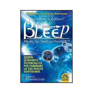 What The Bleep Do We Know!? Bleep. Ma Che... Bip... Sappiamo Veramente!? Cambiare La Tua Realta' Quotidiana - Arntz William; Chasse Betsy; Vicente Mark - Macro Edizioni - 9788862293716