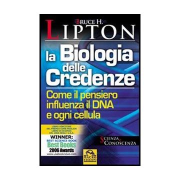 La Biologia Delle Credenze. Come Il Pensiero Influenza Il Dna E Ogni Cellula  - Lipton Bruce H. - Macro Edizioni - 9788862293839