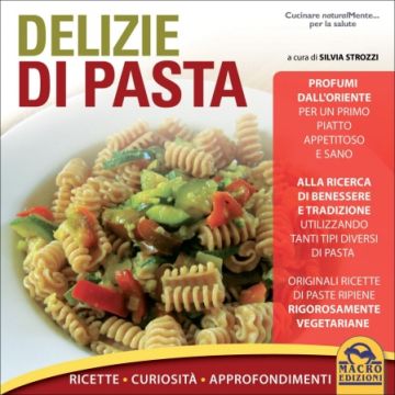 Delizie Di Pasta. Ricette, Curiosita', Approfondimenti - Strozzi S.  - Macro Edizioni - 9788862293877