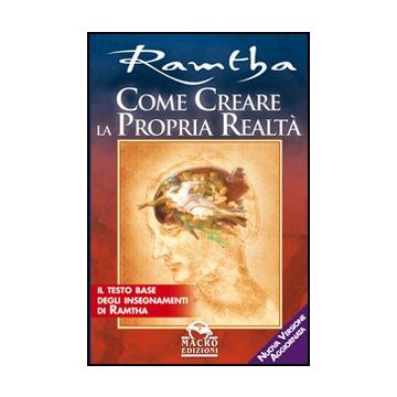 Come Creare La Propria Realta'. Il Testo Base Degli Insegnamenti Di Ramtha - Ramtha - Macro Edizioni - 9788862293921
