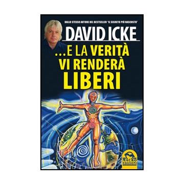 E La Verita' Vi Rendera' Liberi - Icke David - Macro Edizioni - 9788862293938
