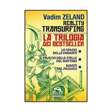 Reality Transurfing. La Trilogia: Lo Spazio Delle Varianti-il Fruscio Delle Stelle Del Mattino-avanti Nel Passato - Zeland Vadim - Macro Edizioni - 9788862294003