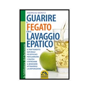 Guarire Il Fegato Con Il Lavaggio Epatico - Moritz Andreas - Macro Edizioni - 9788862294522