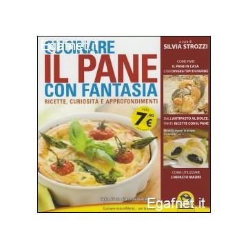Cucinare Il Pane Con Fantasia. Ricette, Curiosita' E Approfondimenti - Strozzi Silvia - Macro Edizioni - 9788862295635
