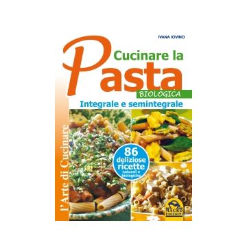 Libro Della Pasta. Integrale E Semintegrale. 85 Deliziose Ricette Naturali E Biologiche - Ivovino Ivana - Macro Edizioni - 9788862295741