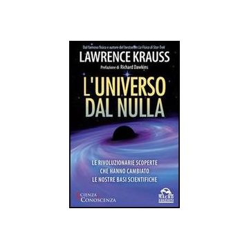 L' Universo Dal Nulla. Le Rivoluzionarie Scoperte Che Hanno Cambiato Le Nostre Basi Scientifiche  - Krauss Lawrence - Macro Edizioni - 9788862295864