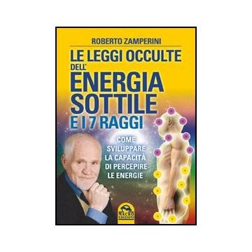Le Leggi Occulte Dell'energia Sottile E I 7 Raggi. Come Sviluppare La Capacita' Di  Percepire Le Energie  - Zamperini Roberto - Macro Edizioni - 9788862296021