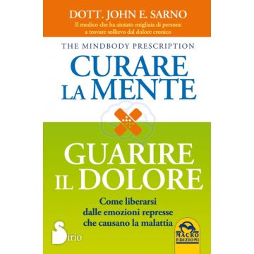 Curare La Mente. Guarire Il Dolore - Sarno John E. - Macro Edizioni - 9788862296090
