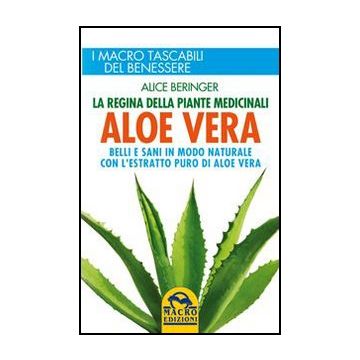 Aloe Vera. Belli E Sani In Modo Naturale Con L'estratto Puro Di Aloe Vera - Beringer Alice - Macro Edizioni - 9788862296205