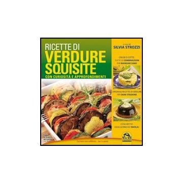 Ricette Di Verdure Squisite. Ricette, Curiosita', Approfondimenti - Strozzi S.  - Macro Edizioni - 9788862296212