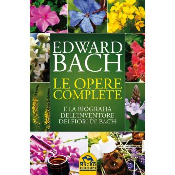 Le Opere Complete E La Biografia Dell'inventore Dei Fiori Di Bach  - Bach Edward - Macro Edizioni - 9788862296694