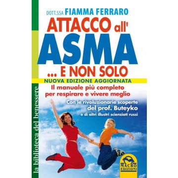 Attacco all'Asma... e non Solo. Il Manuale più completo per respirare e vivere meglio  Ferraro Fiamma  Macro Edizioni  9788862296922