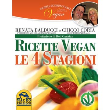 Ricette Vegan. Le 4 Stagioni - Balducci Renata; Coria Chicco - Macro Edizioni - 9788862297028