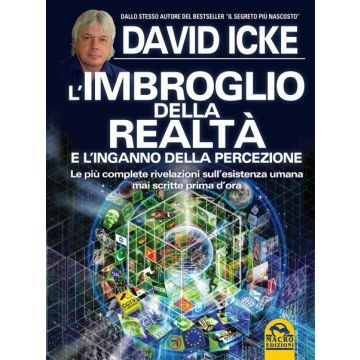 L'Imbroglio della Realtà e l'Inganno della Percezione. Le più complete rivelazioni sull'esistenza umana mai scritte prima d'ora  Icke David  Macro Edizioni  9788862297035