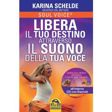 Soul Voice. Libera il tuo Destino Attraverso il Suono della tua Voce + CD  Schelde Karina  Macro Edizioni  9788862297103