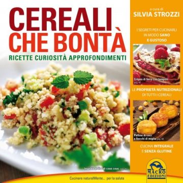 Cereali che Bontà. Ricette, Curiosità e Approfondimenti  Strozzi Silvia  Macro Edizioni  9788862297226
